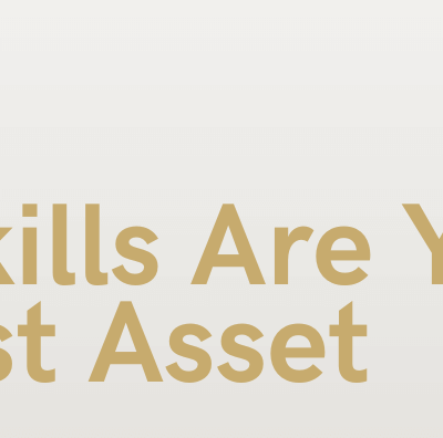 your skills are your greatest asset